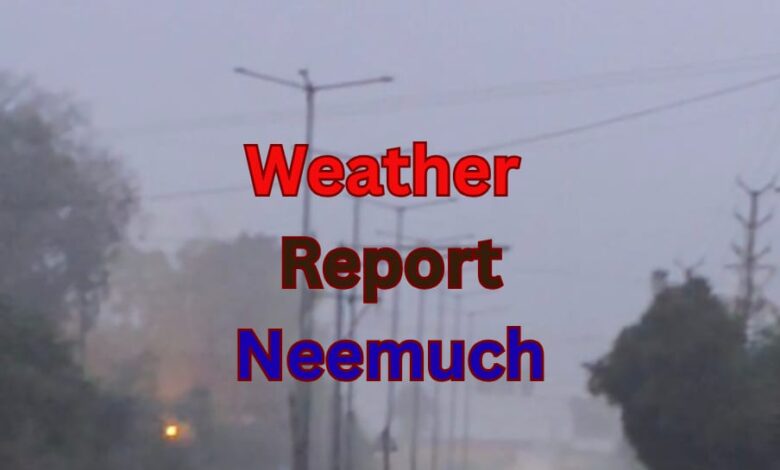 NEEMUCH WEATHER REPORT